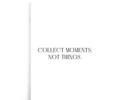 Collect Moments, Not Things Sale